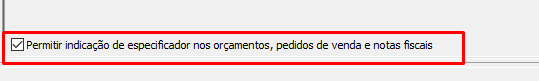 “Permitir indicação de especificador nos orçamentos, pedidos de venda e notas fiscais”, em Configurações > Geral > Aba Geral > Menu Opções de Venda. 